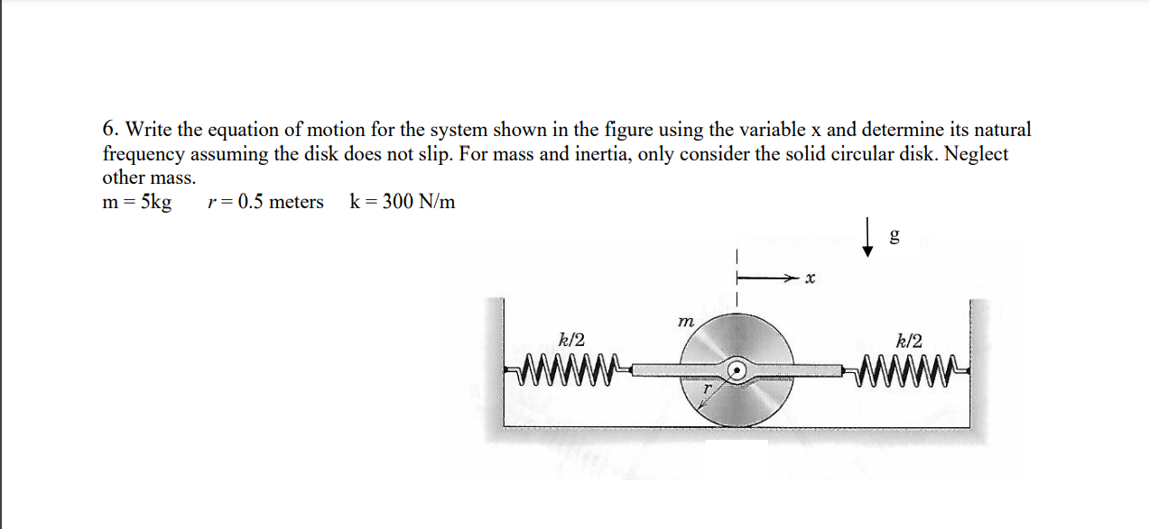 6. Write the equation of motion for the system shown in the figure using the variable \( \mathrm{x} \) and determine its natu