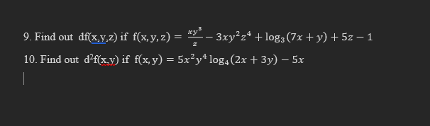 9. Find out \( \mathrm{df}(\mathrm{x}, \mathrm{y}, \mathrm{z}) \) if \( \mathrm{f}(\mathrm{x}, \mathrm{y}, \mathrm{z})=\frac{