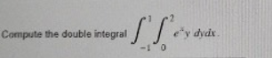 Compute the double integral \( \int_{-1}^{1} \int_{0}^{2} e^{x} y d y d x \).