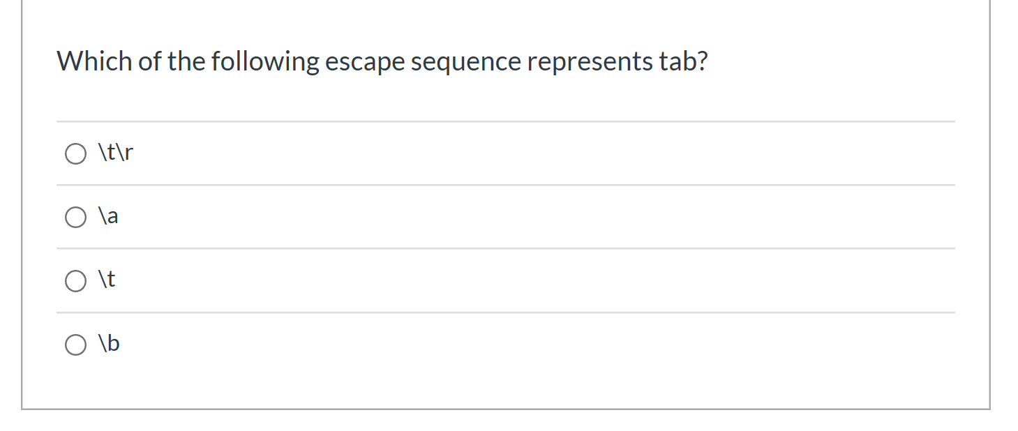 Which of the following escape sequence represents tab? o Itr
