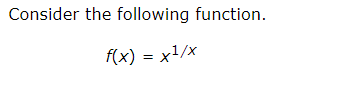 Solved Consider the following function. f(x) = x1/x (b) | Chegg.com