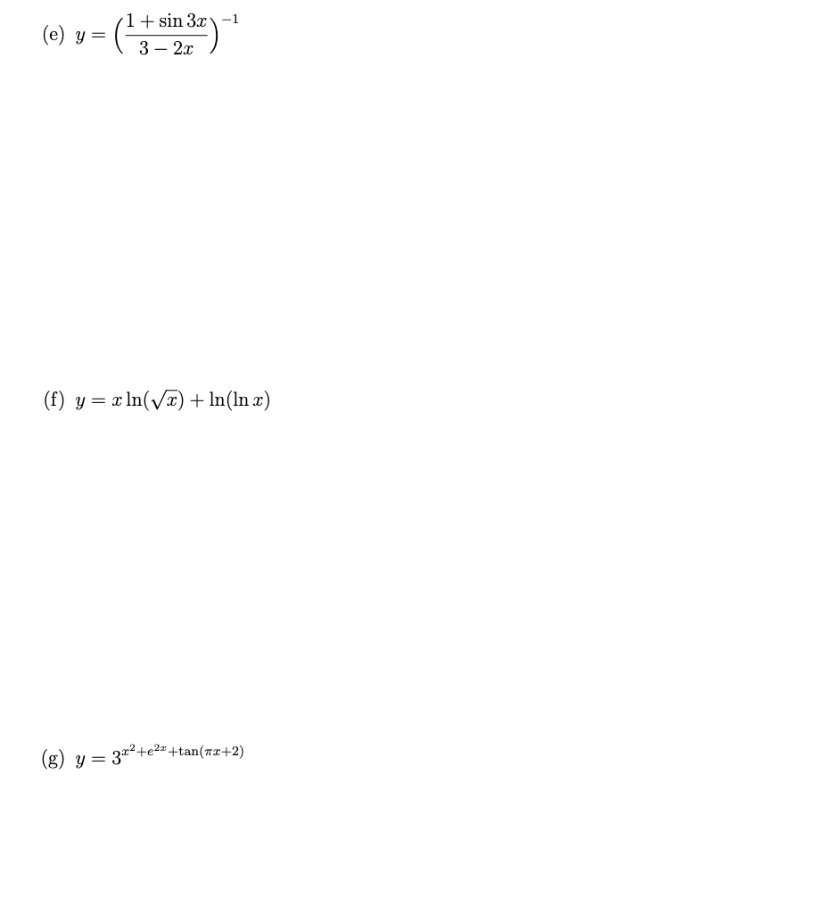 \[ y=\left(\frac{1+\sin 3 x}{3-2 x}\right)^{-1} \] \( y=x \ln (\sqrt{x})+\ln (\ln x) \) \[ y=3^{x^{2}+e^{2 x}+\tan (\pi x+2)}