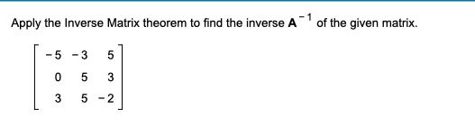 Solved Apply the Inverse Matrix theorem to find the inverse | Chegg.com