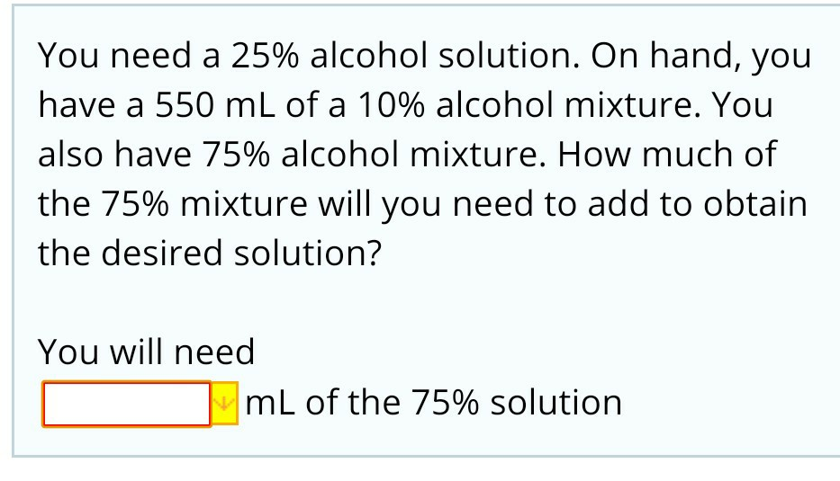 Solved You need a 25% alcohol solution. On hand, you have a | Chegg.com