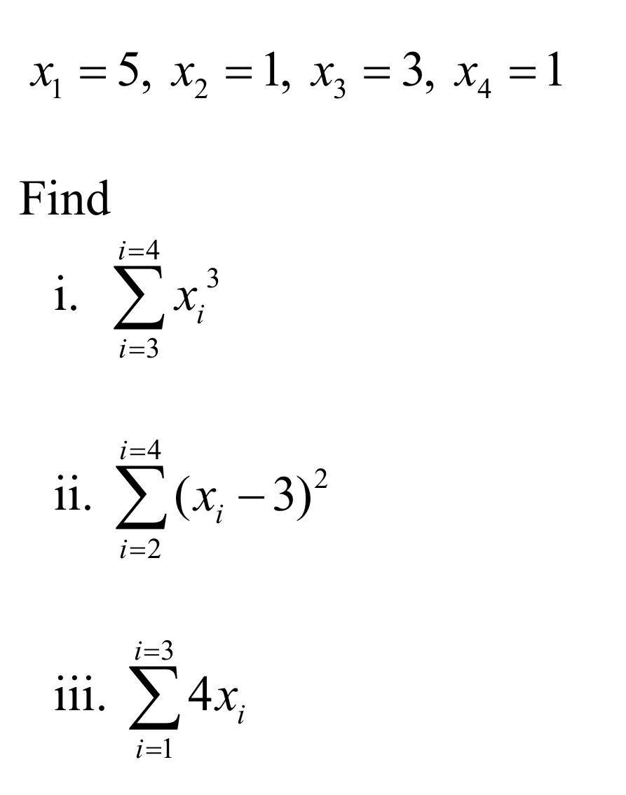 Solved x1=5,x2=1,x3=3,x4=1 Find i. ∑i=3i=4xi3 ii. | Chegg.com