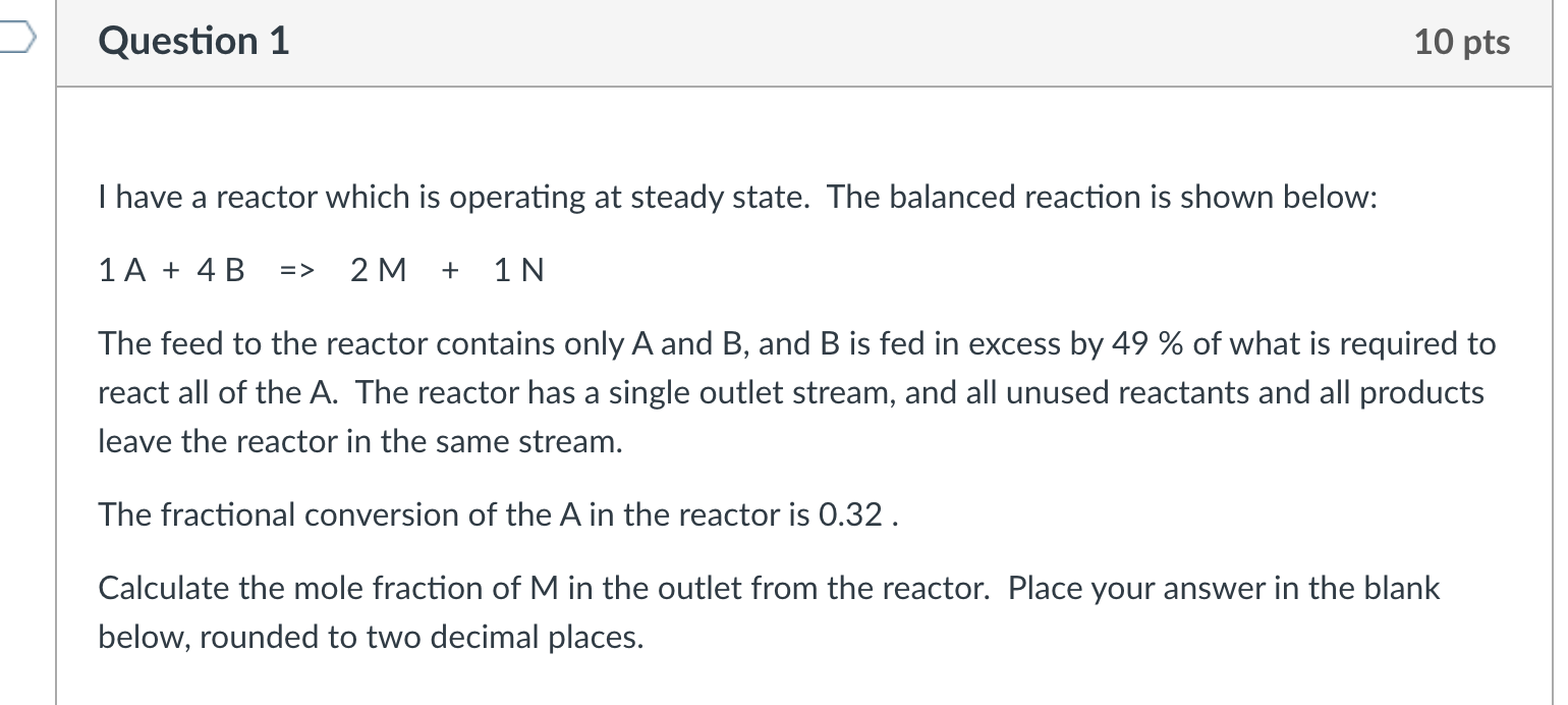 Solved Question 1 10 pts I have a reactor which is operating | Chegg.com