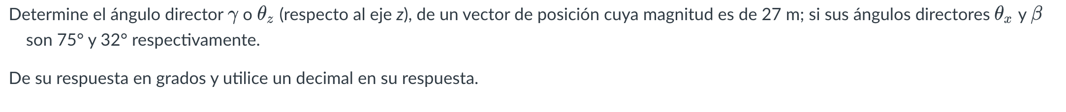 Determine el ángulo director \( \gamma \circ \theta_{z} \) (respecto al eje z), de un vector de posición cuya magnitud es de