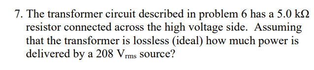 Solved 7. The transformer circuit described in problem 6 has | Chegg.com