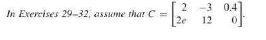 Solved In Exercises 29–32. assume that C [23 2 -3 0.4 2e 12 | Chegg.com