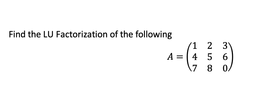 Solved Find the LU Factorization of the following | Chegg.com
