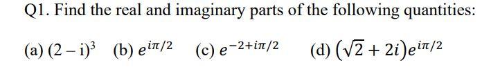 Solved Q1. Find the real and imaginary parts of the | Chegg.com