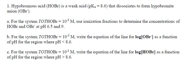 Solved 1. Hypobromous acid ( HOBr) is a weak acid (pKa=8.6) | Chegg.com
