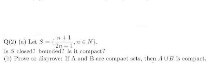 Solved n +1 Q(2) (a) Let S = { } Is S closed? bounded? Is it | Chegg.com