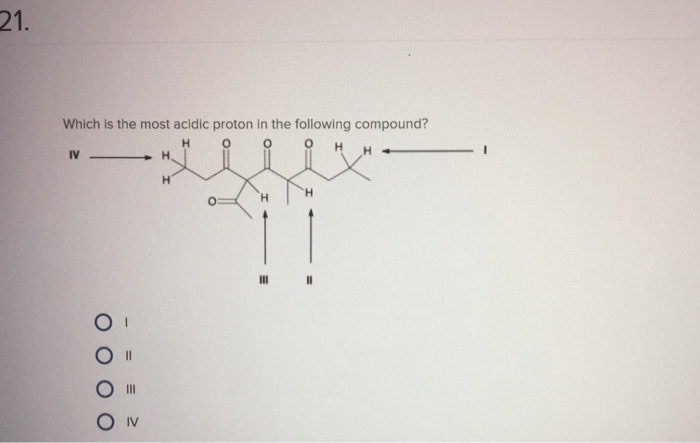 Solved 21 Which is the most acidic proton in the following | Chegg.com