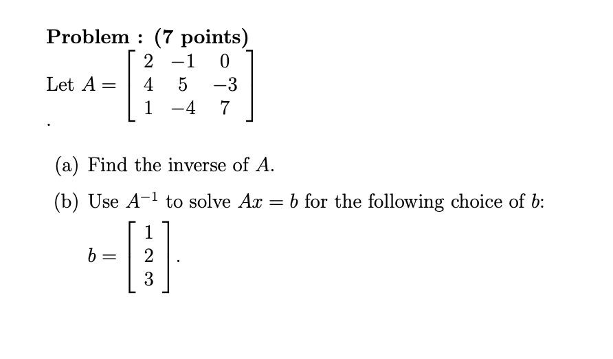 Solved 2−1 0 LetA= 4 5 −3 1 −4 7 (a) Find the inverse of | Chegg.com