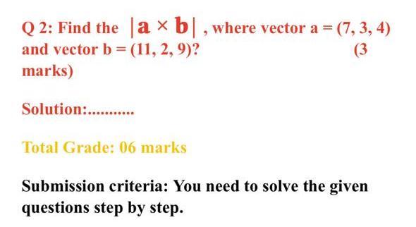 Solved Q 2: Find The ∣a×b∣, Where Vector A=(7,3,4) And | Chegg.com