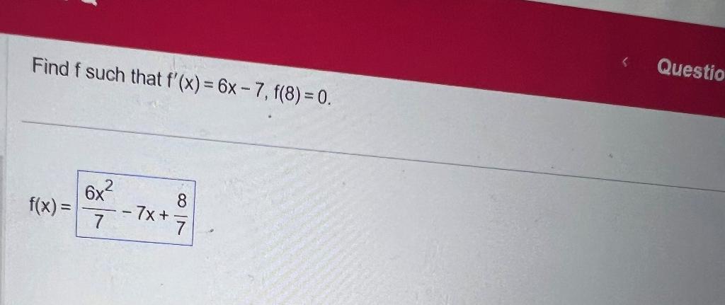 Solved Find F Such That F′ X 6x−7 F 8 0 F X 76x2−7x 78