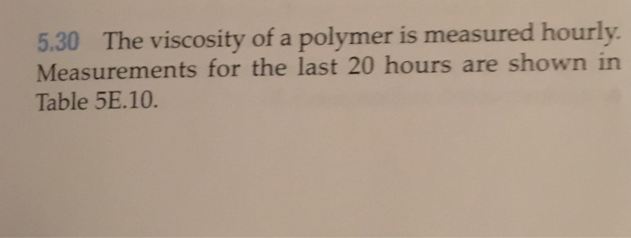 Solved 5.30 The viscosity of a polymer is measured hourly. | Chegg.com