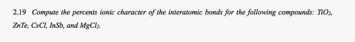 Solved 2.19 Compute The Percents Ionic Character Of The I&hellip;