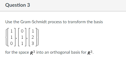 Solved Question 3 Use The Gram-Schmidt Process To Transform | Chegg.com