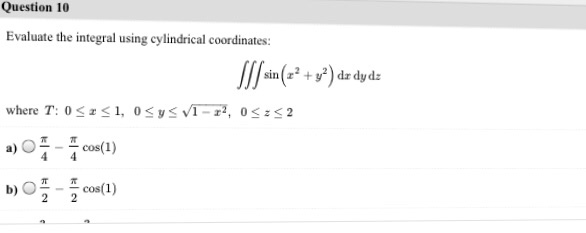 Solved Evaluate the integral using cylindrical coordinates: | Chegg.com