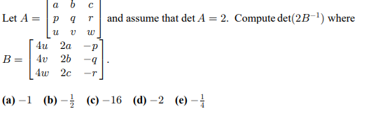 Solved Let A = and assume that det A = 2. Compute det(2B-') | Chegg.com