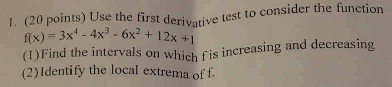 Solved 1. (20 points) Use the first derivative test to | Chegg.com