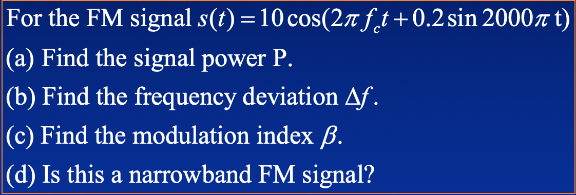 Solved For the FM signal s(t) =10 cos(20 ft +0.2 sin 2000n | Chegg.com