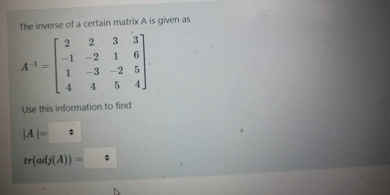 Solved The Inverse Of A Certain Matrix A Is Given As 2 2 3 3 