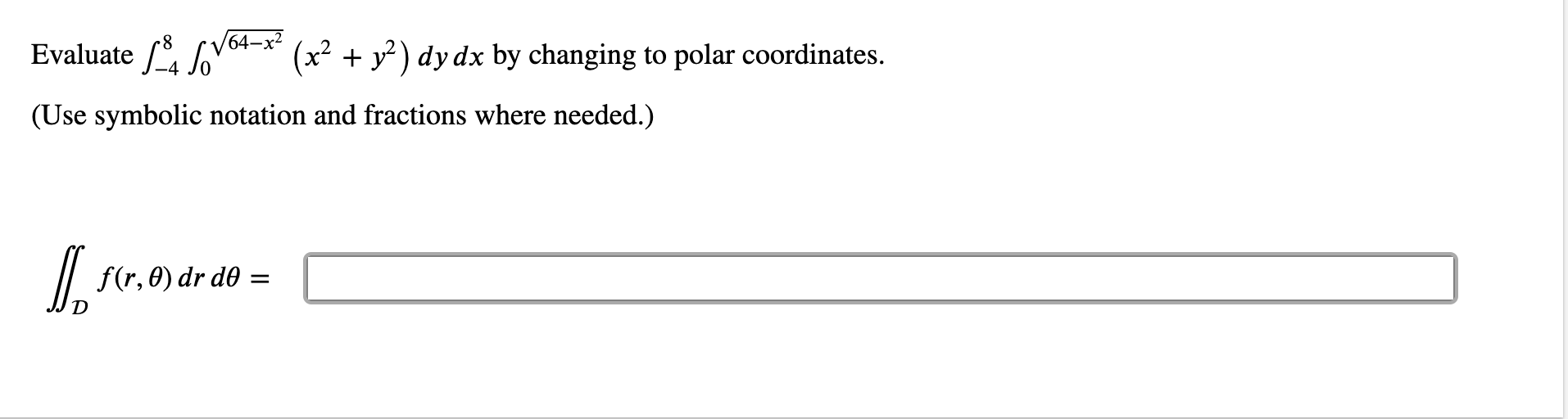 Solved Evaluate AS 64-x2 (x2 + y2) dy dx by changing to | Chegg.com