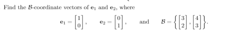 Solved Find the B-coordinate vectors of ej and e2, where [d] | Chegg.com