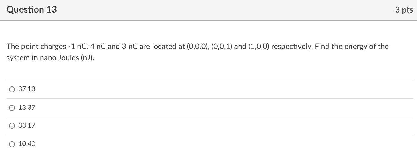 Solved Question 13 3 pts The point charges -1 nC, 4 nC and 3 | Chegg.com