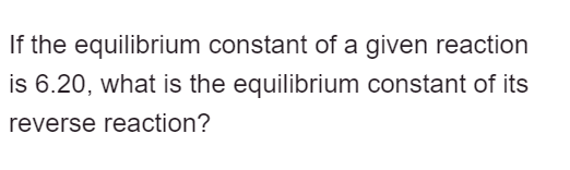 Solved If the equilibrium constant of a given reaction is | Chegg.com