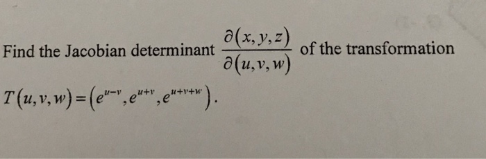 Solved x, y,z Find the Jacobian determinant of the | Chegg.com