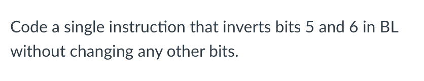 Solved Code a single instruction that inverts bits 5 and 6 | Chegg.com