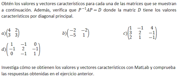 Obtén los valores y vectores característicos para cada una de las matrices que se muestran a continuación. Además, verifica q