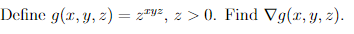 Define \( g(x, y, z)=z^{x y z}, z>0 \). Find \( \nabla g(x, y, z) \).