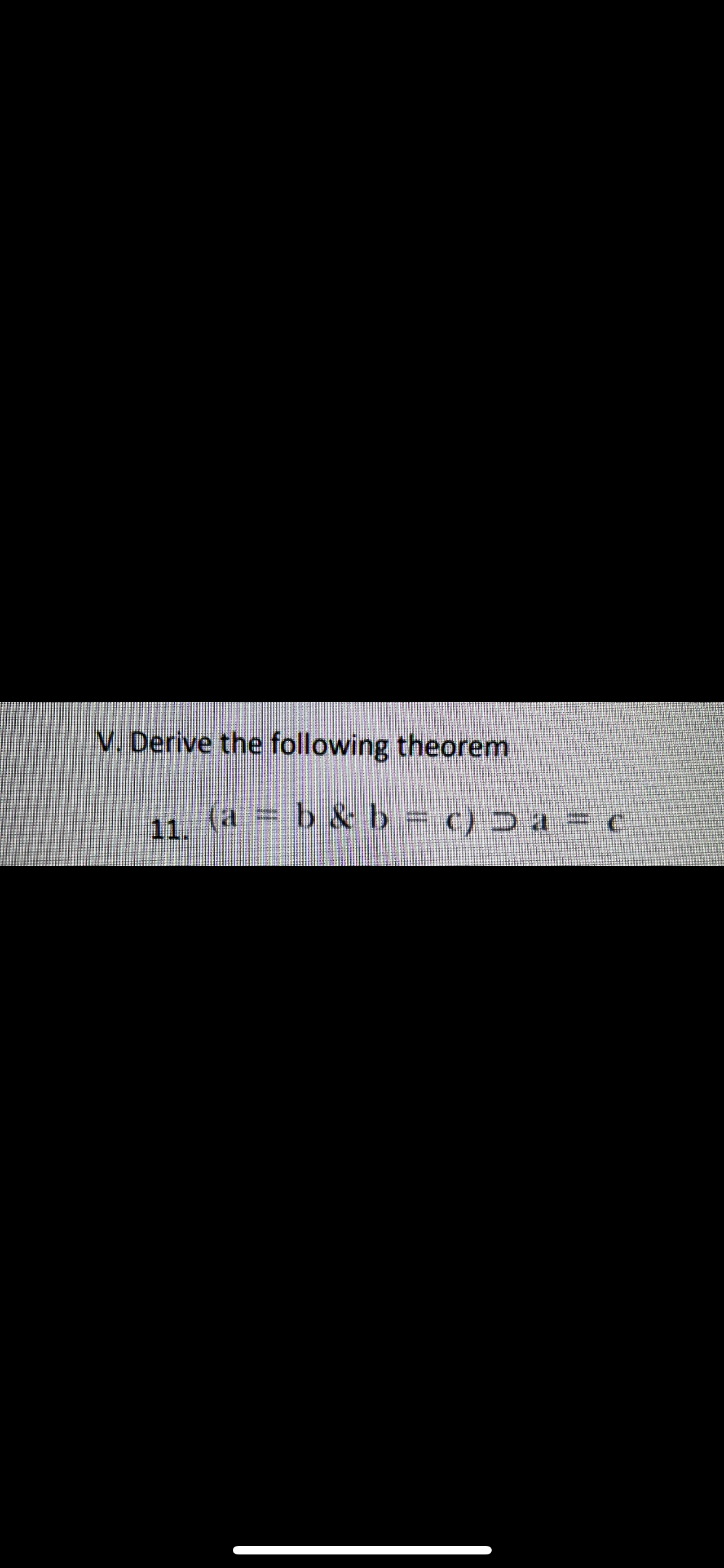 V. Derive The Following Theorem 11. (a=b&b=c)⊃a= | Chegg.com