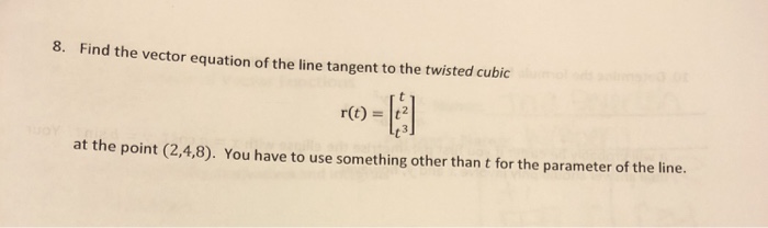 Solved 8. Find the vector equation of the line tangent to | Chegg.com