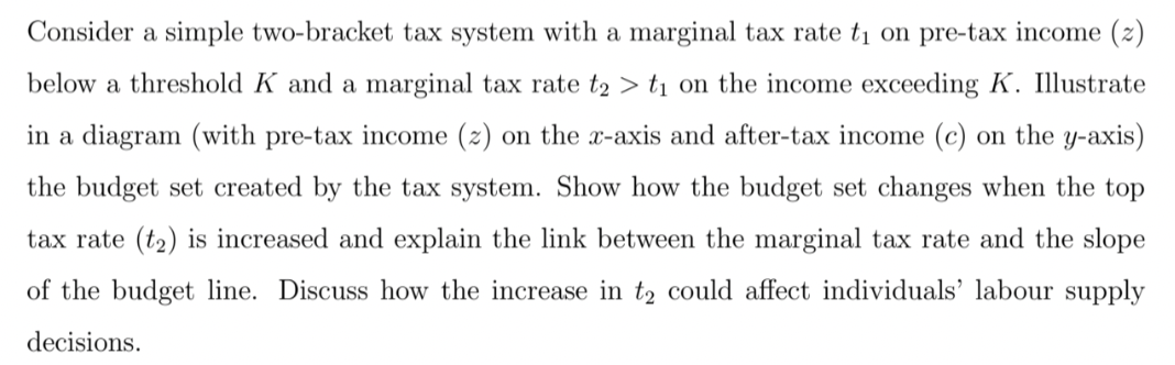 Consider a simple two-bracket tax system with a marginal tax rate ( t_{1} ) on pre-tax income ( (z) ) below a threshold 