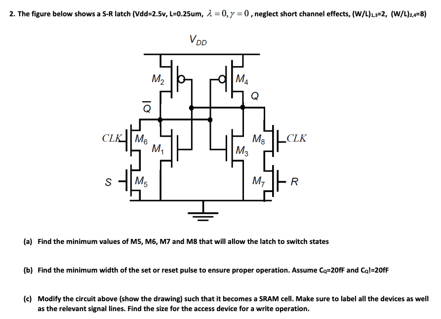 Solved 2. The figure below shows a S-R latch (Vdd=2.5v, | Chegg.com