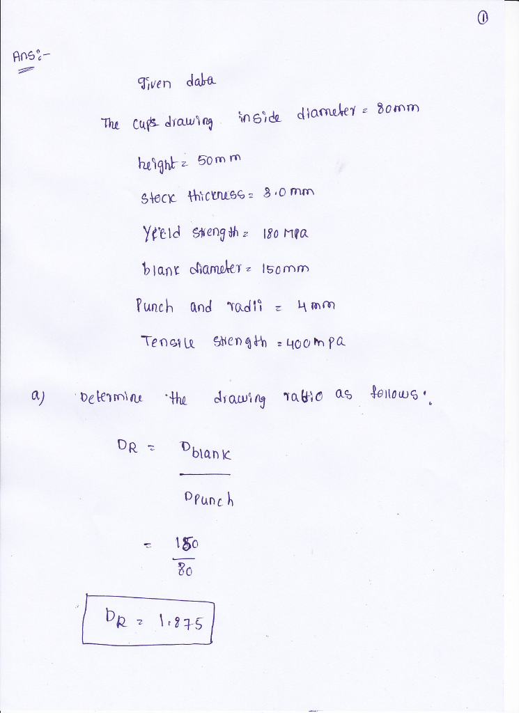 A cupdrawing operation is performed in which the cup’s inside diameter = 80 mm and its height
