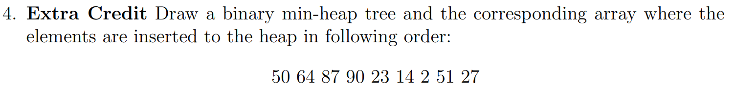 Solved Extra Credit Draw a binary min-heap tree and the | Chegg.com