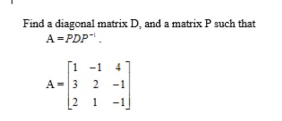 Solved Find a diagonal matrix D, and a matrix P such that | Chegg.com