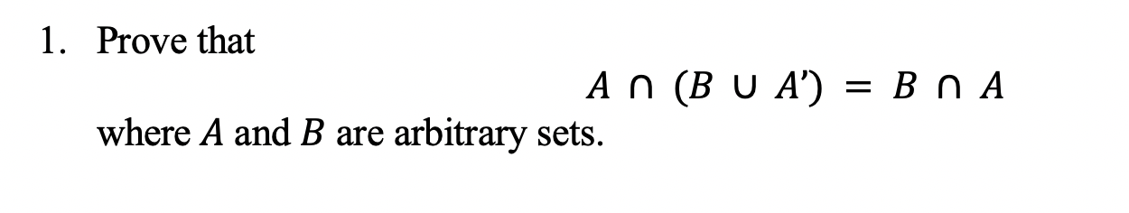 Solved 1. Prove that An (B U A') = B N A where A and B are | Chegg.com