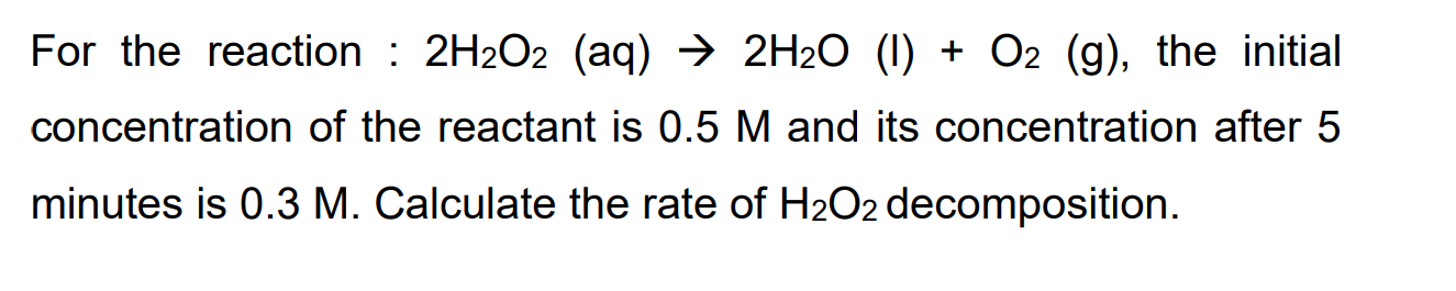 Solved For the reaction : 2H2O2(aq)→2H2O(I)+O2( g), the | Chegg.com