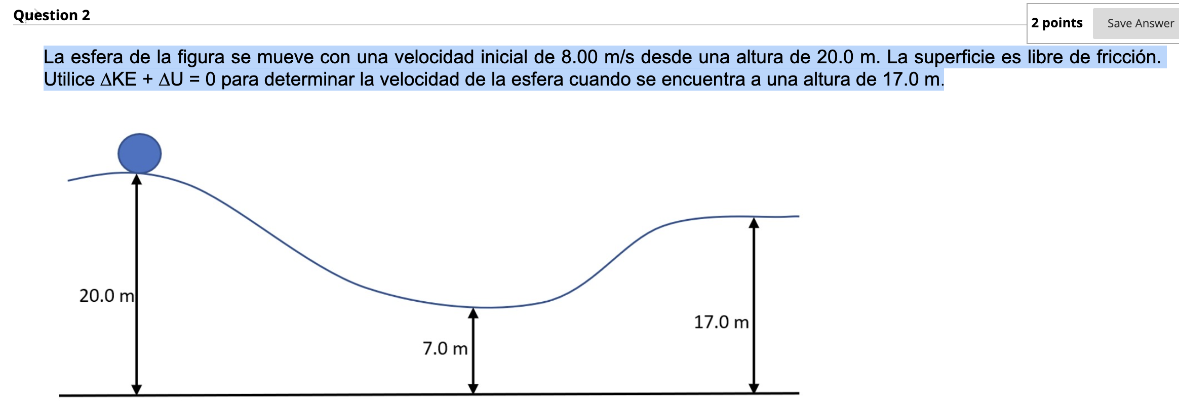 La esfera de la figura se mueve con una velocidad inicial de \( 8.00 \mathrm{~m} / \mathrm{s} \) desde una altura de \( 20.0