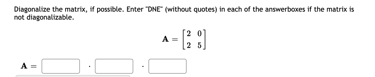 Solved Diagonalize the matrix, if possible. Enter | Chegg.com