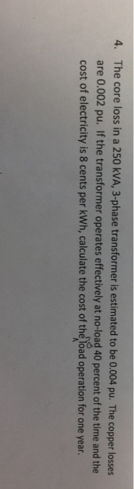 Solved The core loss in a 250 kVA, 3-phase transformer is | Chegg.com