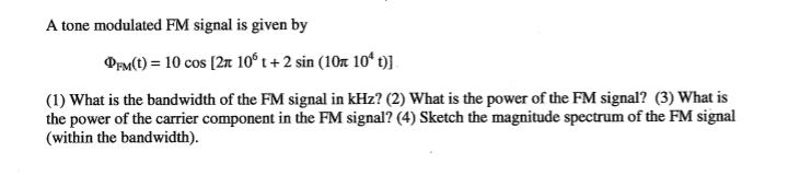 Solved A tone modulated FM signal is given by Orm(t) = 10 | Chegg.com